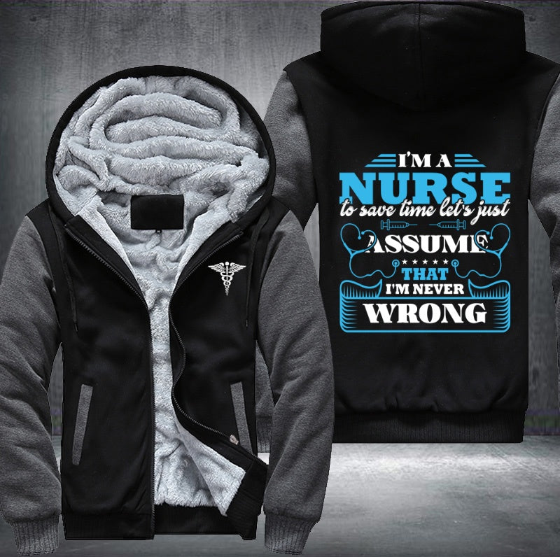 I'm a nurse to save time let's just assume that i'm never wrong Fleece Hoodies Jacket