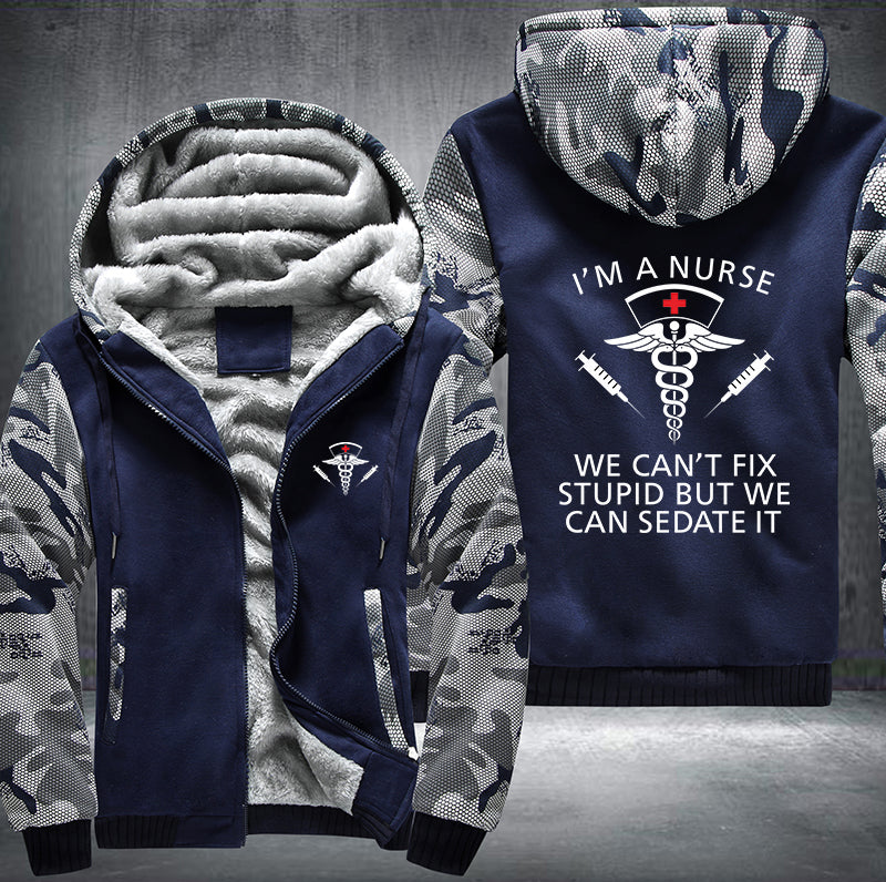 I'm a nurse we can't fix stupid but we can sedate it Fleece Hoodies Jacket