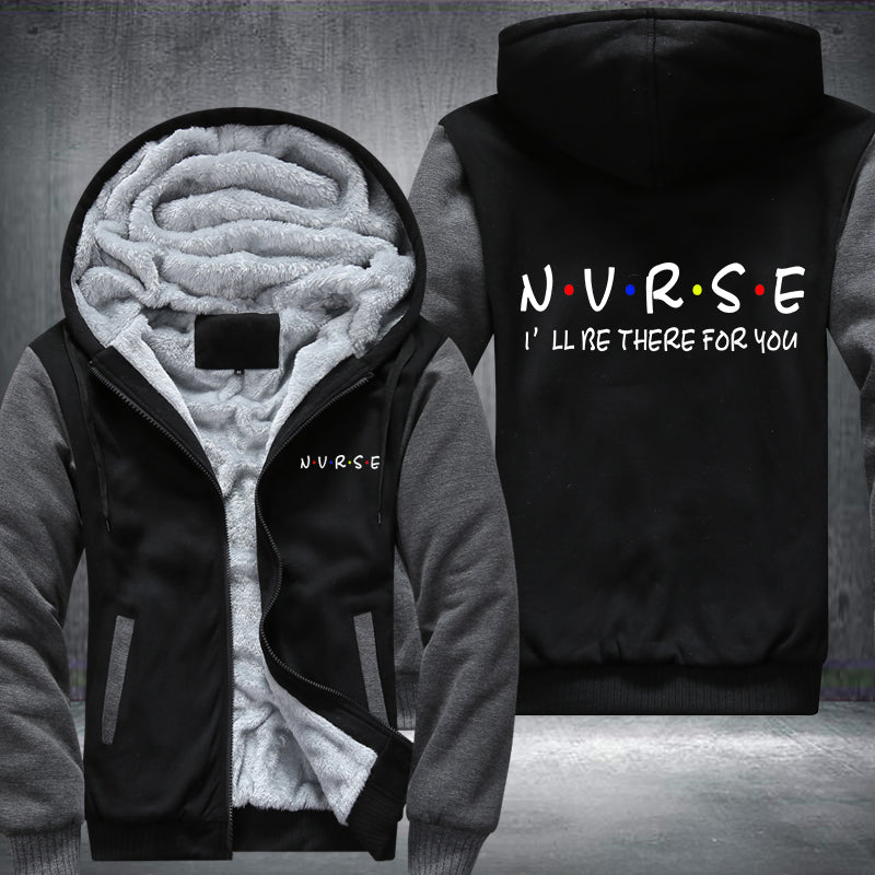 NURSE I will be there for you Fleece Hoodies Jacket