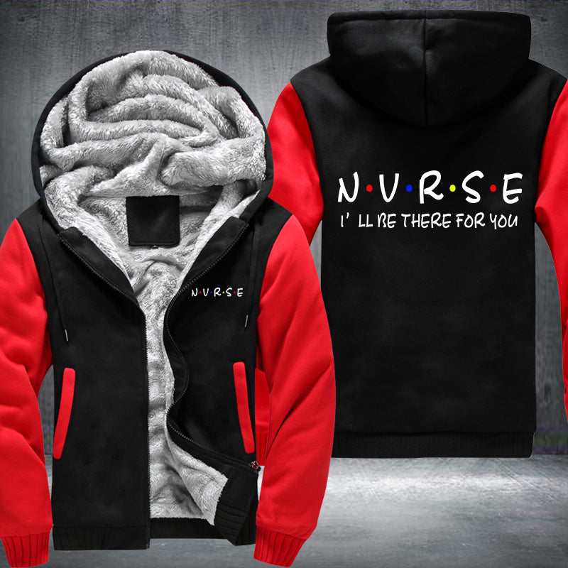 NURSE I will be there for you Fleece Hoodies Jacket