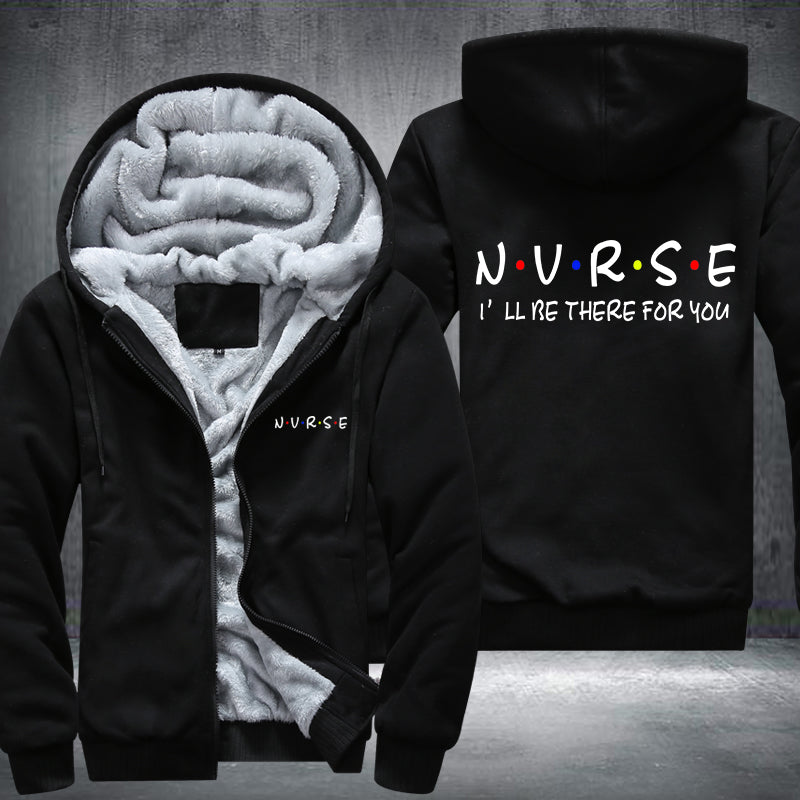 NURSE I will be there for you Fleece Hoodies Jacket