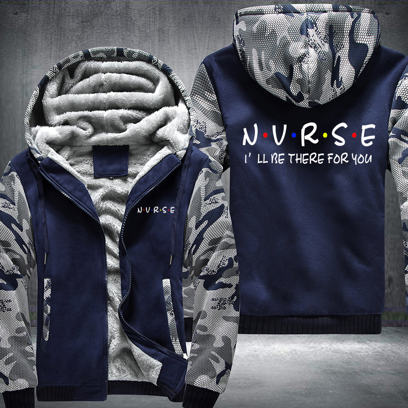 NURSE I will be there for you Fleece Hoodies Jacket
