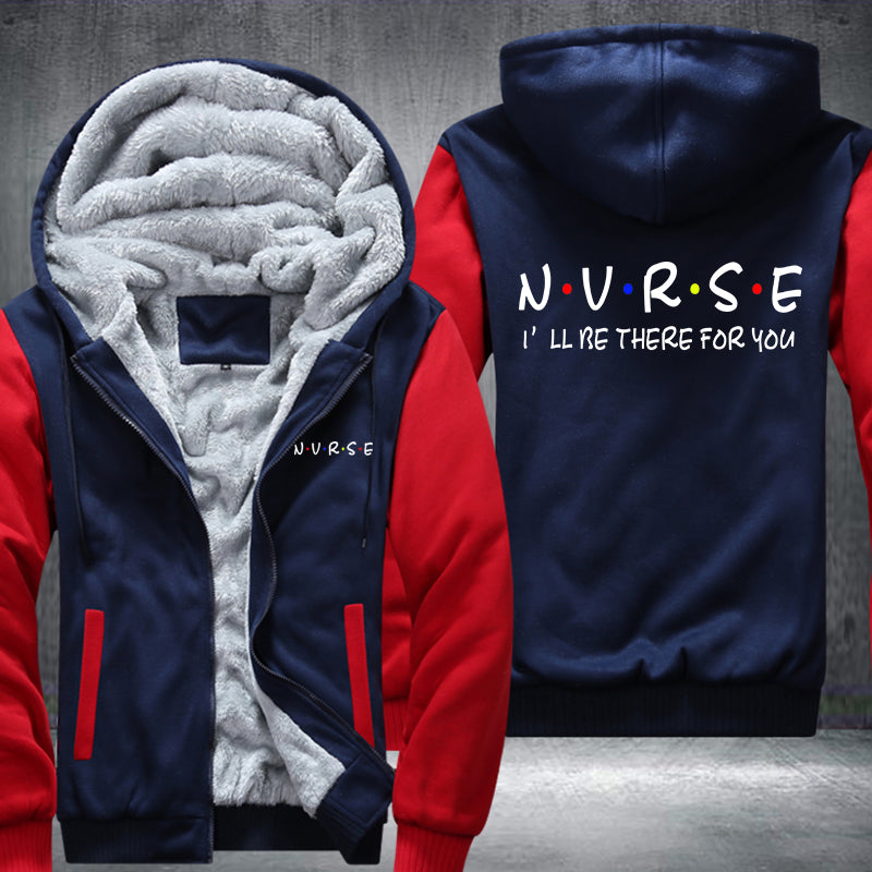 NURSE I will be there for you Fleece Hoodies Jacket