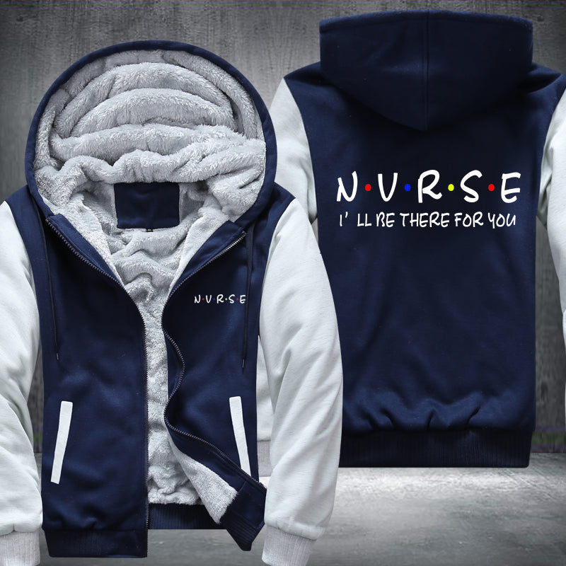 NURSE I will be there for you Fleece Hoodies Jacket