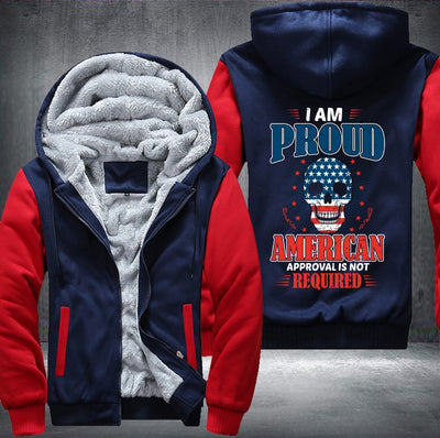 I AM PROUD AMERICAN APPROVAL IS NOT REQUIRED Fleece Hoodies Jacket