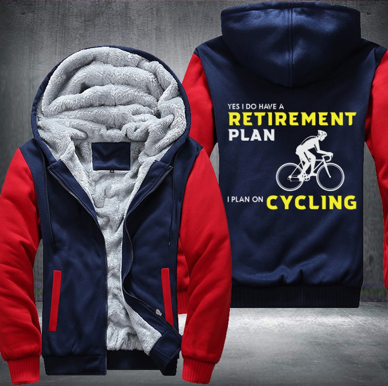 YES I DO HAVE A RETIREMENT PLAN I PLAN ON CYCLING Fleece Hoodies Jacket