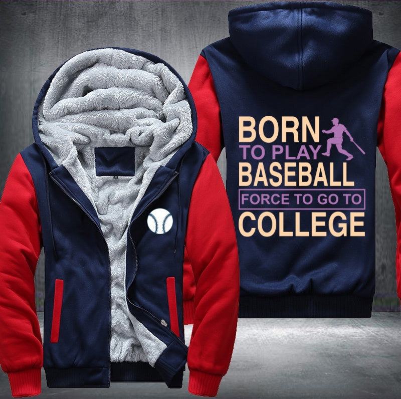 Born to play baseball force to go to college Fleece Hoodies Jacket