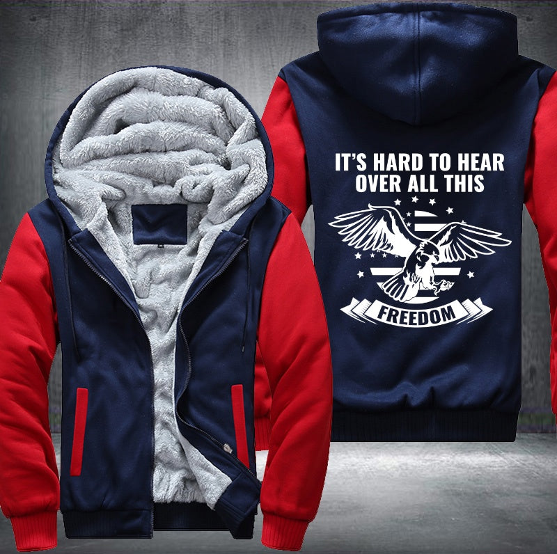 IT'S HARD TO HEAR OVER ALL THIS FREEDOM Fleece Hoodies Jacket