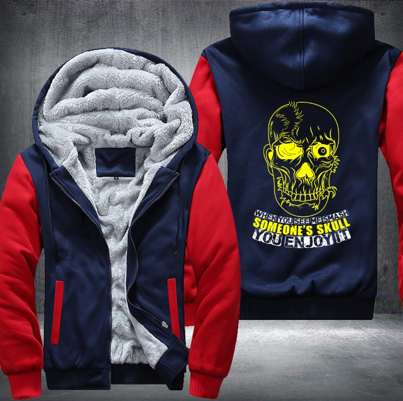 When you see me smash someone's skull you enjoy it Fleece Hoodies Jacket