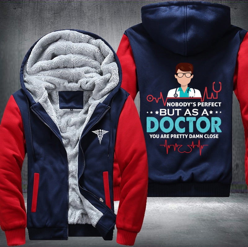 Nobody's perfect but as a doctor you are pretty damn close Fleece Hoodies Jacket