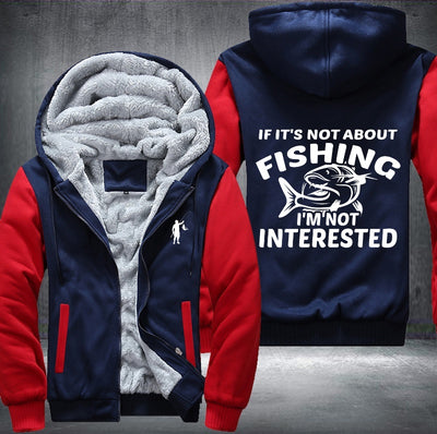 If it's not about fishing I'm not interested Fleece Hoodies Jacket