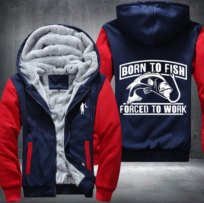Born to fish forced to work Fleece Hoodies Jacket