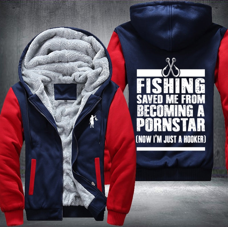 Fishing saved me from becoming pornstar now hooker Fleece Hoodies Jacket