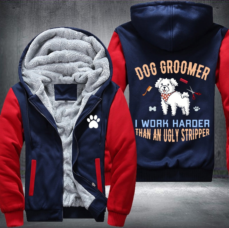 Dog groomer I work harder than an ugly stripper Fleece Hoodies Jacket