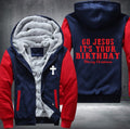 Go Jesus it's your birthday Fleece Hoodies Jacket