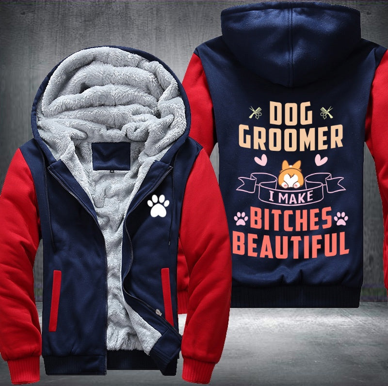 Dog groomer I make bitches beautiful Fleece Hoodies Jacket