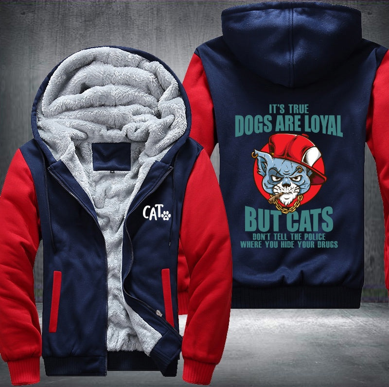 IT'S TRUE DOGS ARE LOYAL BUT CATS DON'T TELL THE POLICE Fleece Hoodies Jacket