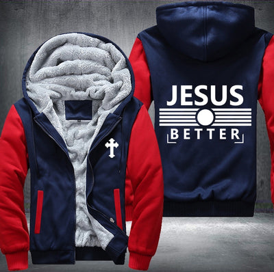Jesus better Fleece Hoodies Jacket