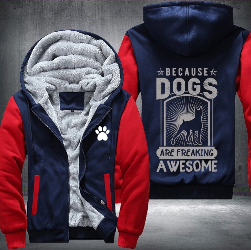 Because of dogs are freaking awesome Fleece Hoodies Jacket