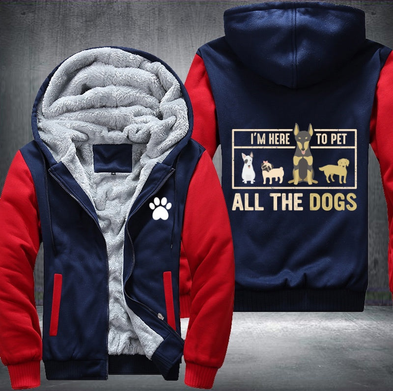 I'm here to pet all the dogs Fleece Hoodies Jacket