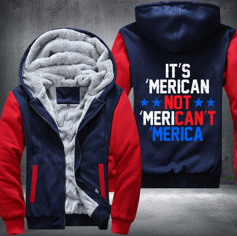 IT'S MERICAN NOT MERICAN'T MERICA  Fleece Hoodies Jacket