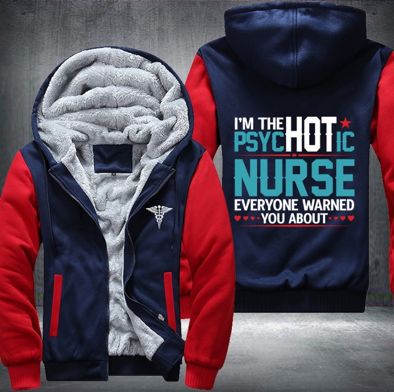 I'm the hot psychotic nurse everyone warned you about Fleece Hoodies Jacket