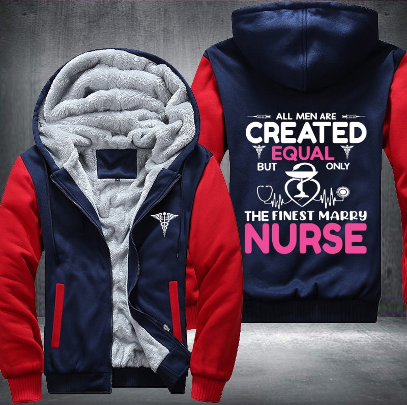 All men are created equal but only the finest marry nurse Fleece Hoodies Jacket