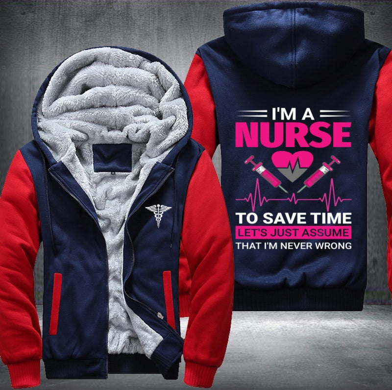 I'm a nurse to save time let's just assume that i'm never wrong Fleece Hoodies Jacket