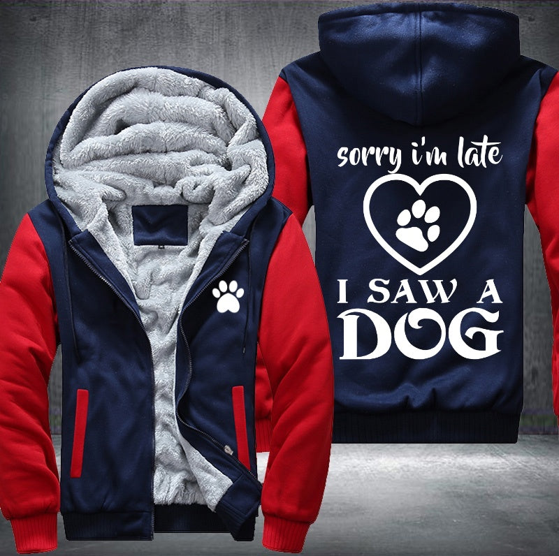 sorry I'm late I saw a dog Fleece Hoodies Jacket