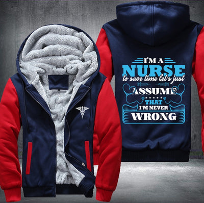 I'm a nurse to save time let's just assume that i'm never wrong Fleece Hoodies Jacket