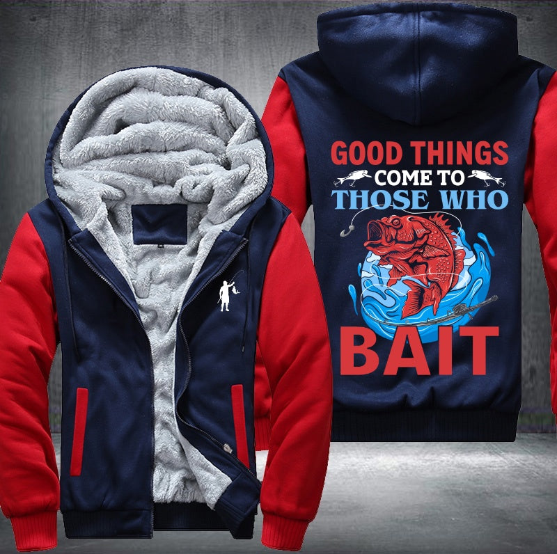 Good things come to those who bait Fleece Hoodies Jacket
